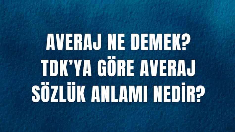 Averaj Ne Demek? TDK’ya Göre Averaj Sözlük Anlamı Nedir?