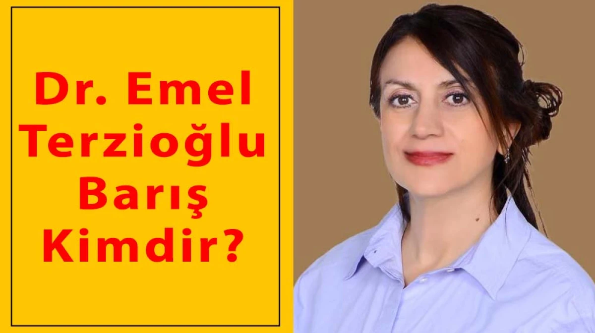 Dr. Emel Terzioğlu Barış Kimdir?