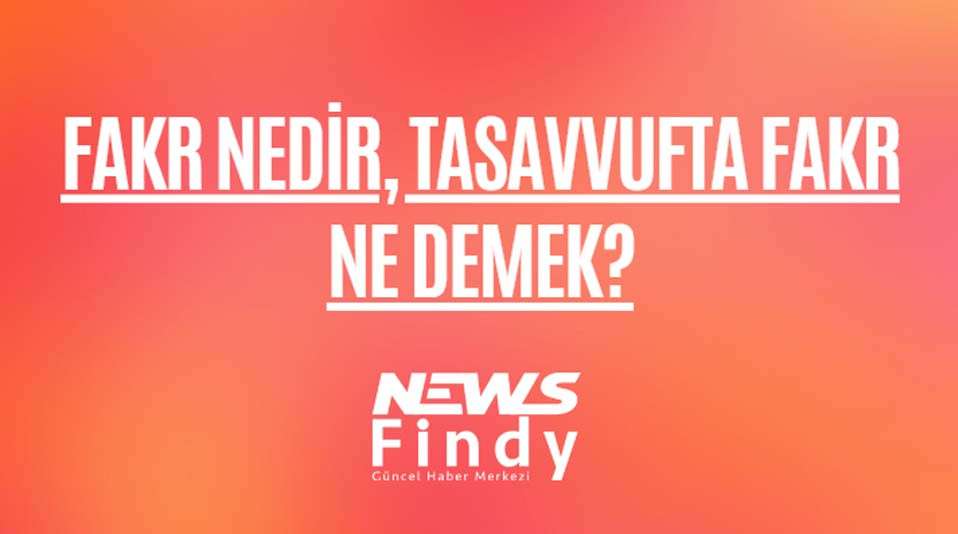 Fakr Nedir, Tasavvufta Fakr Ne Demek?