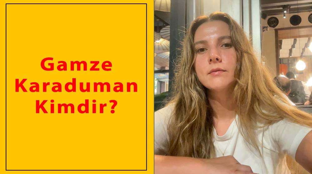 Gamze Karaduman Kimdir?