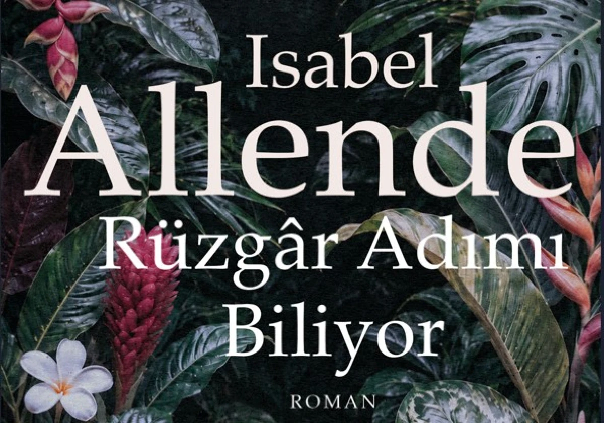 Isabel Allende&rsquo;den aidiyet arzusunun hik&acirc;yesi: R&uuml;zg&acirc;r Adımı Biliyor