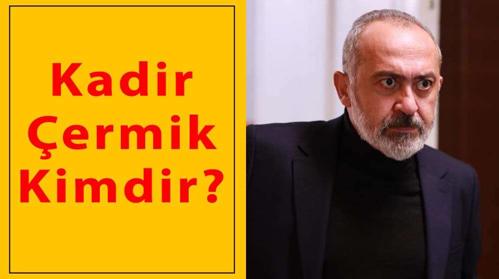 Kadir Çermik Kimdir?