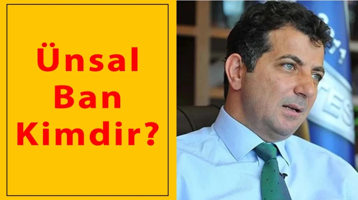 Ünsal Ban Kimdir?