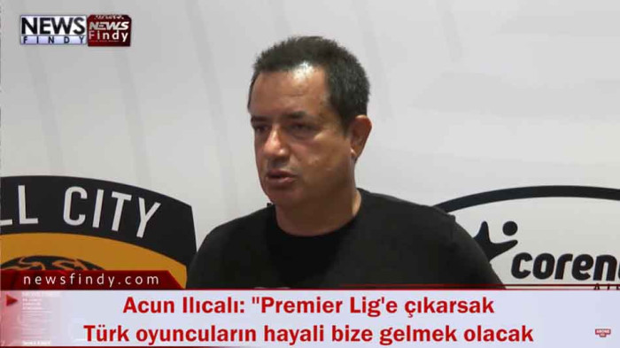 Acun Ilıcalı Premier Lig'e çıkarsak Türk oyuncuların hayali bize gelmek olacak