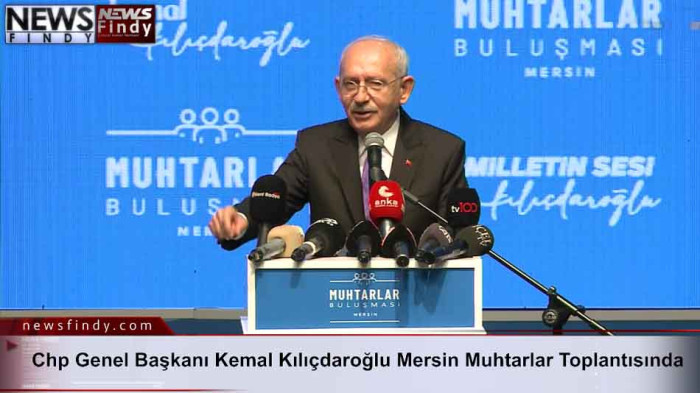Chp Genel Başkanı Kemal Kılıçdaroğlu Mersin Muhtarlar Buluşmasında konuşuyor