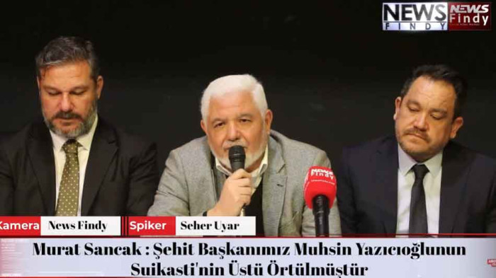 Murat Sancak Şehit Başkanımız Muhsin Yazıcıoğlunun Suikasti'nin Üstü Örtülmüştür