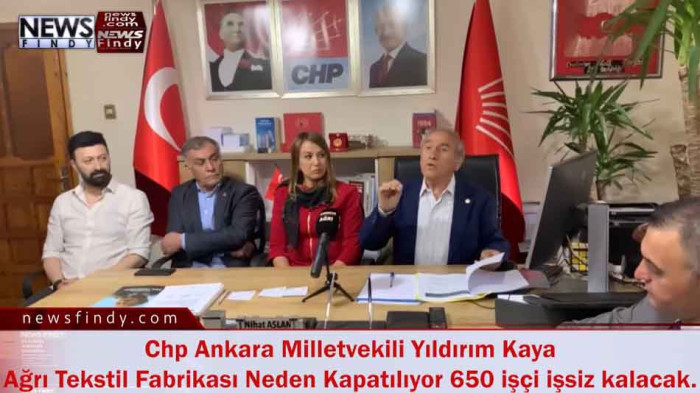 Chp Ankara Milletvekili Yıldırım Kaya Ağrı Tekstil Fabrikası Neden Kapatılıyor 650 işçi işsiz kalacak